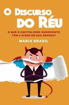 Imagem de DISCURSO DO REU, O - O QUE O CAPITALISMO CONSCIENTE TEM A DIZER EM SUA DEFESA?