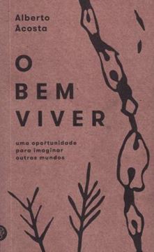 Imagem de BEM VIVER, O - UMA OPORTUNIDADE PARA IMAGINAR OUTROS MUNDOS
