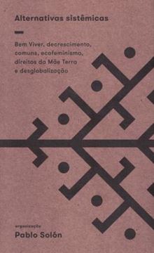 Imagem de ALTERNATIVAS SISTEMICAS - BEM VIVER, DECRESCIMENTO, COMUNS, ECOFEMINISMO, DIREITOS DA MAE TERRA E DESGLOBALIZACAO