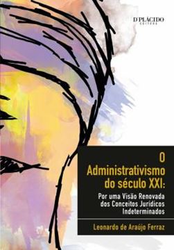 Imagem de ADMINISTRATIVISMO DO SECULO XXI, O - POR UMA VISAO RENOVADA DOS CONCEITOS JURIDICOS INDETERMINADOS