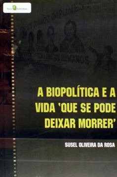 Imagem de BIOPOLITICA E A VIDA QUE SE PODE DEIXAR MORRER, A