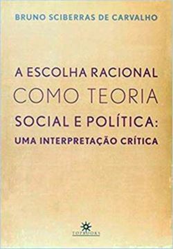Imagem de ESCOLHA RACIONAL COMO TEORIA SOCIAL E POLITICA, A - UMA INTERPRETACAO CRITICA