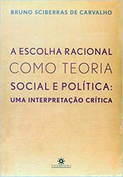 Picture of ESCOLHA RACIONAL COMO TEORIA SOCIAL E POLITICA, A - UMA INTERPRETACAO CRITICA