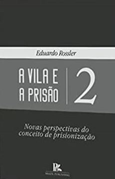 Imagem de A VILA E A PRISAO 2 - NOVAS PERSPECTIVAS DO CONCEITO DE PRISIONIZACAO