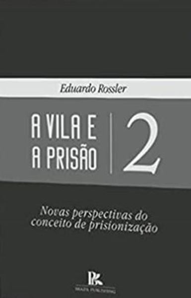 Picture of A VILA E A PRISAO 2 - NOVAS PERSPECTIVAS DO CONCEITO DE PRISIONIZACAO