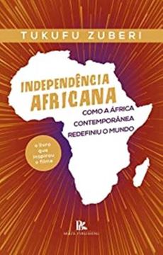 Imagem de INDEPENDENCIA AFRICANA COMO A AFRICA CONTEMPORANEA REDEFINIU O MUNDO
