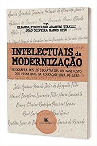 Picture of INTELECTUAIS DA MODERNIZACAO BIOGRAFIA DOS 26 SIGNATAROS DO MANIFESTO DOS PIONEIROS DA EDUCACAO NOVA DE 1932