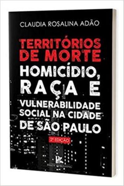 Picture of TERRITORIOS DE MORTE HOMICIDIO, RACA E VULNERABILIDADE SOCIAL NA CIDADE DE SAO PAULO