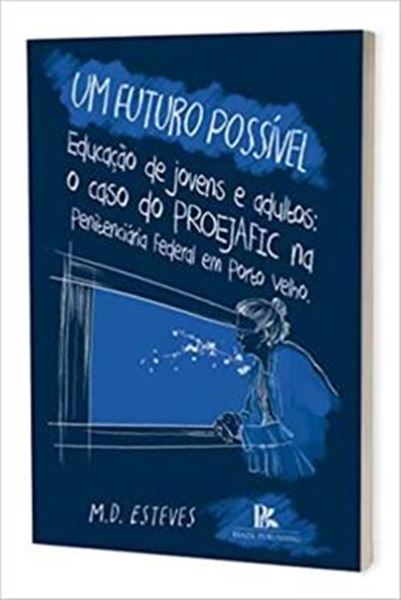 Picture of FUTURO POSSIVEL  EDUCACAO DE JOVENS E ADULTOS O CASO PROEFAFIC NA PENITENCIARIA FEDERAL DE PORTO VELHO, UM
