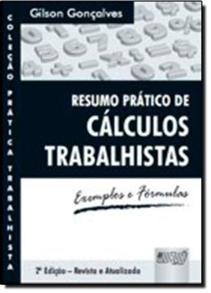 Picture of RESUMO PRATICO DE CALCULOS TRABALHISTAS - EXEMPLOS E FORMULAS - 2ª ED - REVISTA E ATUALIZADA