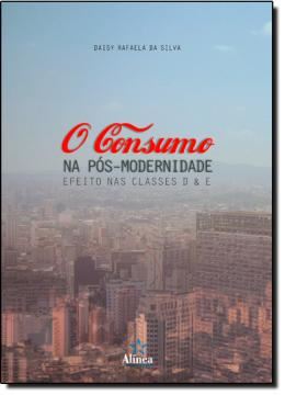Imagem de CONSUMO NA POS- MODERNIDADE, O - EFETIOS NAS CLASSES D & E