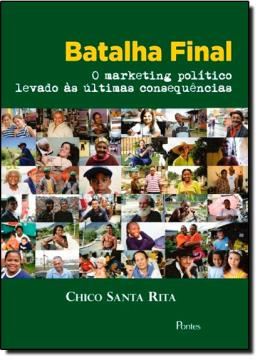 Imagem de BATALHA FINAL - O MARKETING POLITICO LEVADO AS ULTIMAS CONSEQUENCIAS