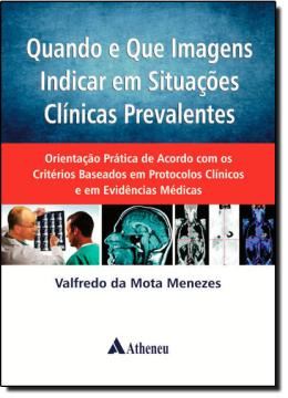 Imagem de QUANDO E QUE IMAGENS INDICAR EM SITUACOES CLINICAS PREVALENTES
