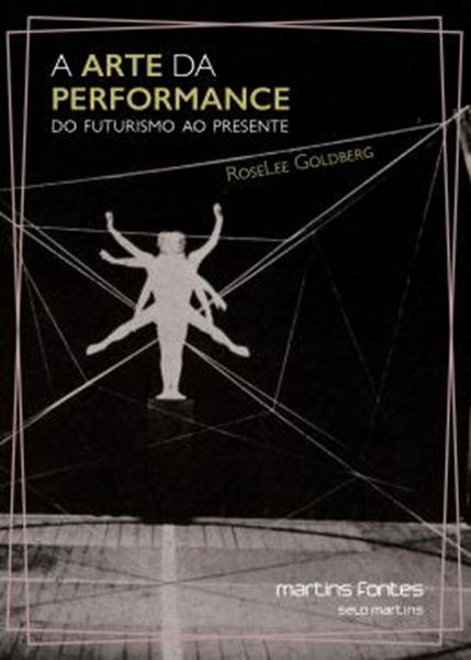 Picture of ARTE DA PERFORMANCE, A - DO FUTURISMO AO PRESENTE - 3ª ED