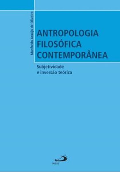 Picture of ANTROPOLOGIA FILOSOFICA CONTEMPORANEA - SUBJETIVIDADE E INVERSAO TEORICA 