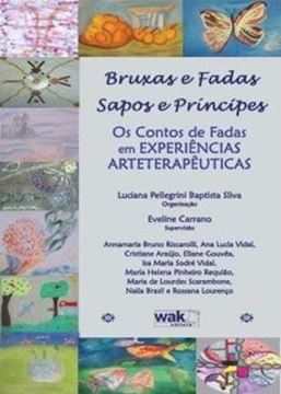 Imagem de BRUXAS E FADAS - SAPOS E PRINCIPES - OS CONTOS DE FADAS EM EXPERIÊNCIAS ARTETERAPÊUTICAS - 3ªED