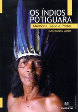 Imagem de INDIOS POTIGUARA, OS - MEMORIA, ASILO E PODER