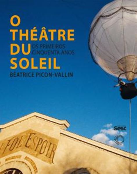 Picture of THEATRE DU SOLEIL, O - OS PRIMEIROS CINQUENTA ANOS