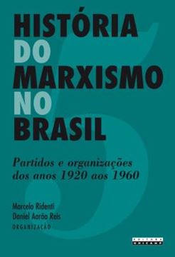 Imagem de HISTORIA DO MARXISMO NO BRASIL - VOLUME 5 - PARTIDOS E ORGANIZACOES DOS ANOS 1920 AOS 1960