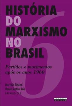 Imagem de HISTORIA DO MARXISMO NO BRASIL - VOLUME 6 - PARTIDOS E MOVIMENTOS APOS OS ANOS 1960