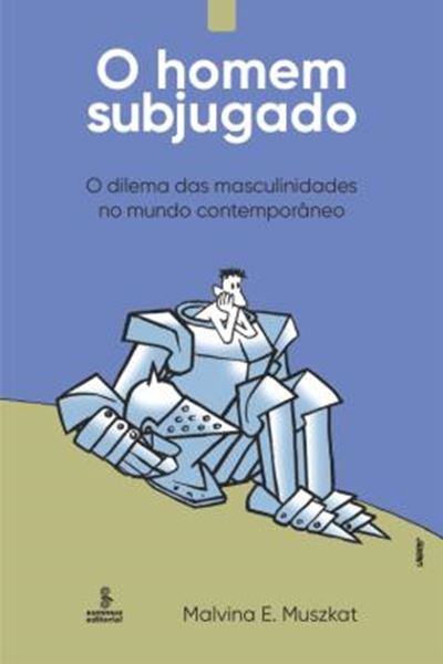 Picture of HOMEM SUBJUGADO, O - O DILEMA DAS MASCULINIDADES NO MUNDO CONTEMPORANEO