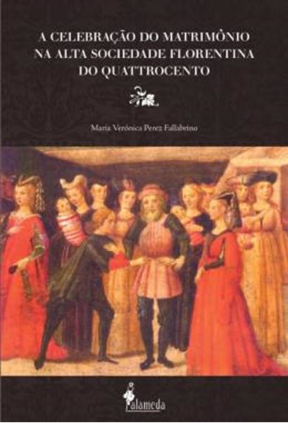 Picture of A CELEBRACAO DO MATRIMONIO NA ALTA SOCIEDADE FLORENTINA DO QUATTROCENTO