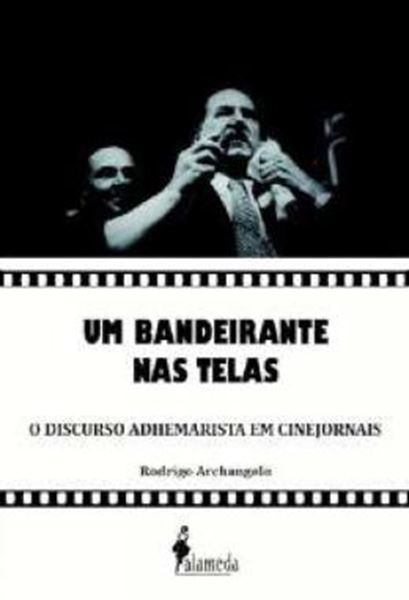 Picture of UM BANDEIRANTE NAS TELAS - O DISCURSO ADHEMARISTA EM CINEJORNAIS