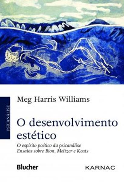 Picture of O DESENVOLVIMENTO ESTETICO - O ESPIRITO POETICO DA PSICANALISE - ENSAIOS SOBRE BION, MELTZER E KEATS