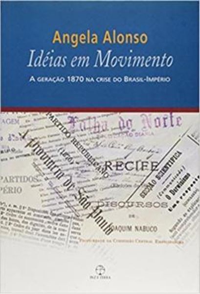 Picture of IDEIAS EM MOVIMENTO: A GERACAO 1870 NA CRISE DO BRASIL-IMPERIO