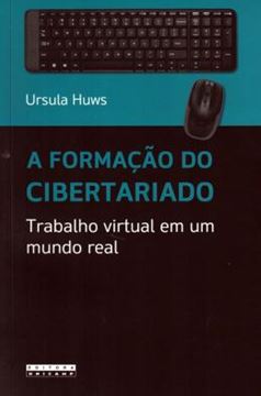 Imagem de FORMACAO DO CIBERTARIADO, A - TRABALHO VIRTUAL EM UM MUNDO REAL