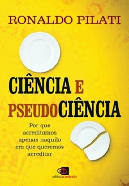 Picture of CIENCIA E PSEUDOCIENCIA - POR QUE ACREDITAMOS NAQUILO EM QUE QUEREMOS ACREDITAR