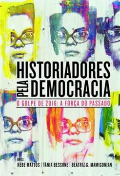 Imagem de HISTORIADORES PELA DEMOCRACIA - O GOLPE DE 2016: A FORCA DO PASSADO
