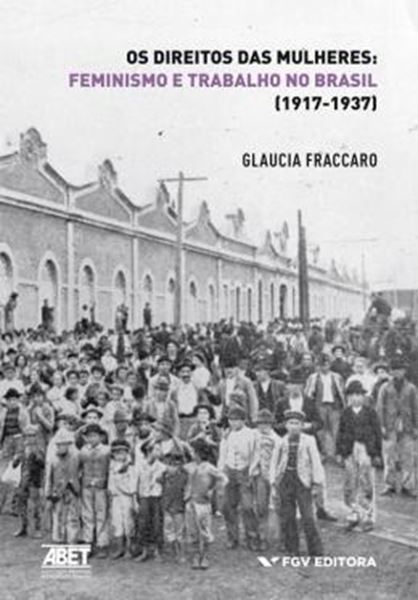 Picture of DIREITOS DAS MULHERES, OS - FEMINISMO E TRABALHO NO BRASIL (1917-1937)