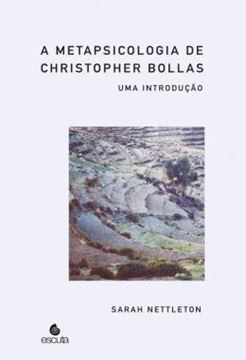 Imagem de METAPSICOLOGIA DE CHISTOPHER BOLLAS, A - UMA INTRODUCAO