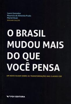 Imagem de BRASIL MUDOU MAIS DO QUE VOCE PENSA, O - UM NOVO OLHAR SOBRE AS TRANSFORMACOES DAS CLASSES CDE