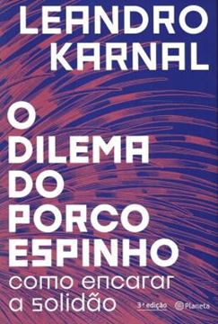 Imagem de O DILEMA DO PORCO-ESPINHO - COMO ENCARAR A SOLIDAO