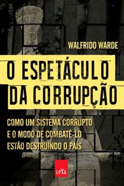 Picture of ESPETACULO DA CORRUPCAO, O - COMO UM SISTEMA CORRUPTO E O MODO DE COMBATE-LO ESTAO DESTRUINDO O PAIS