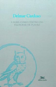 Imagem de ALMA COMO CENTRO DO FILOSOFAR DE PLATAO, A