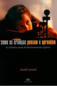 Imagem de COMO AS CRIANCAS PENSAM E APRENDEM - OS CONTEXTOS SOCIAIS DO DESENVOLVIMENTO COGNITIVO