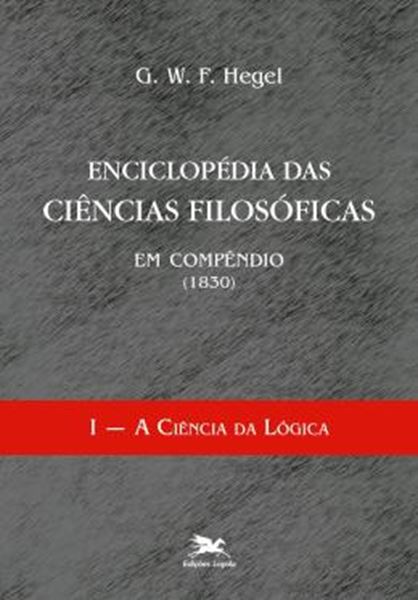 Picture of ENCICLOPEDIA DAS CIENCIAS FILOSOFICAS EM COMPENDIO (1830) - VOLUME I - A CIENCIA DA LOGICA - 3ª ED