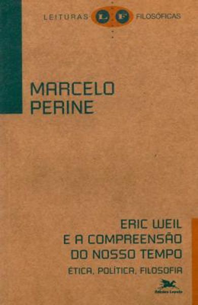 Picture of ERIC WEIL E A COMPREENSAO DO NOSSO TEMPO - ETICA, POLITICA, FILOSOFIA
