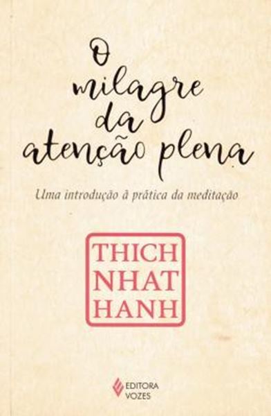 Picture of O MILAGRE DA ATENCAO PLENA - UMA INTRODUCAO A PRATICA DA MEDITACAO
