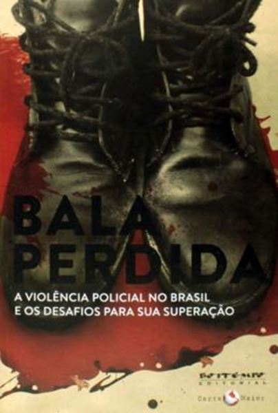 Picture of BALA PERDIDA - A VIOLENCIA POLICIAL NO BRASIL E OS DESAFIOS PARA SUA SUPERACAO