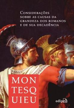 Imagem de CONSIDERACOES SOBRE AS CAUSAS DA GRANDEZA DOS ROMANOS E DE SUA DECADENCIA