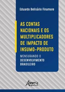 Imagem de AS CONTAS NACIONAIS E OS MULTIPLICADORES DE IMPACTO DE INSUMO-PRODUTO: MENSURANDO O DESENVOLVIMENTO BRASILEIRO