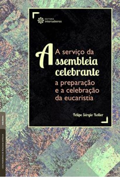 Picture of SERVICO DA ASSEMBLEIA CELEBRANTE, A - A PREPARACAO E A CELEBRACAO DA EUCARISTIA