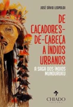 Imagem de DE CACADORES-DE-CABECA A INDIOS URBANOS - A SAGA DOS INDIOS MUNDURUKU