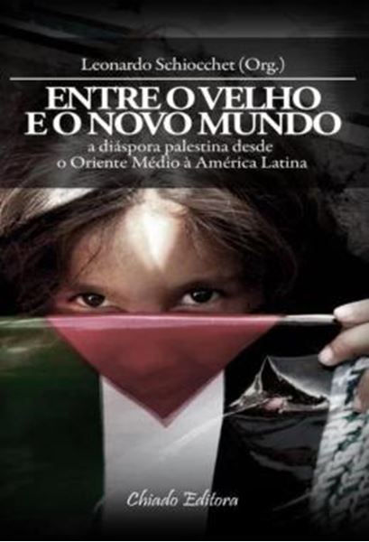 Picture of ENTRE O VELHO E O NOVO MUNDO - A DIASPORA PALESTINA DESDE O ORIENTE MEDIO A AMERICA LATINA