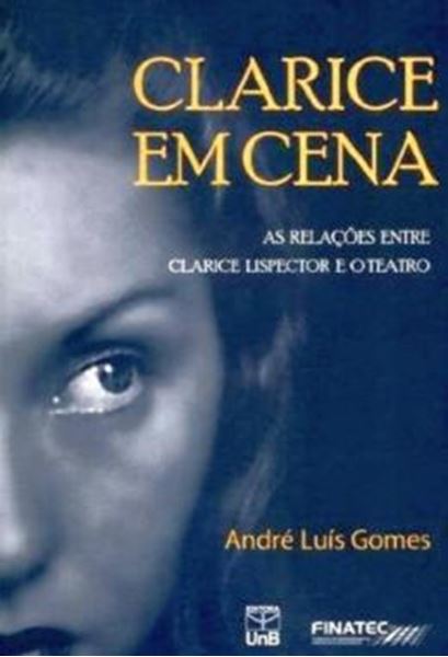 Picture of CLARICE EM CENA - AS RELACOES ENTRE CLARICE LISPECTOR E O TEATRO