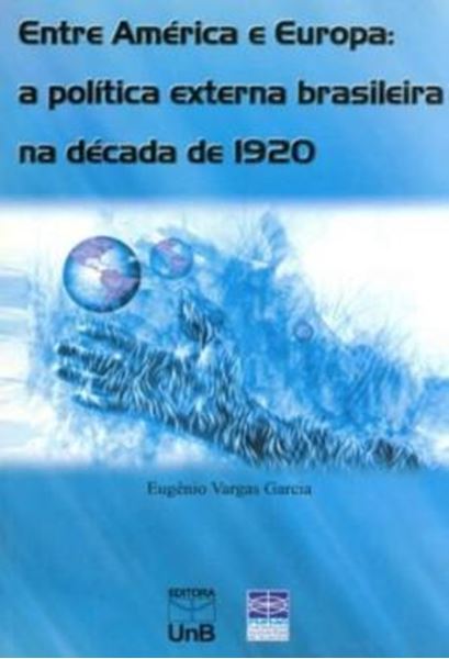Picture of ENTRE AMERICA E EUROPA - A POLITICA EXTERNA BRASILEIRA NA DECADA DE 1920